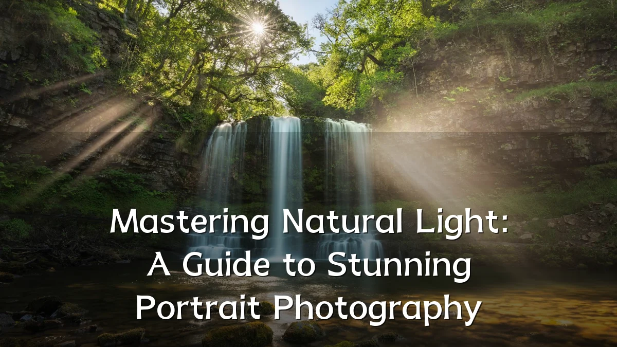 Mastering Natural Light: A Guide to Stunning Portrait Photography