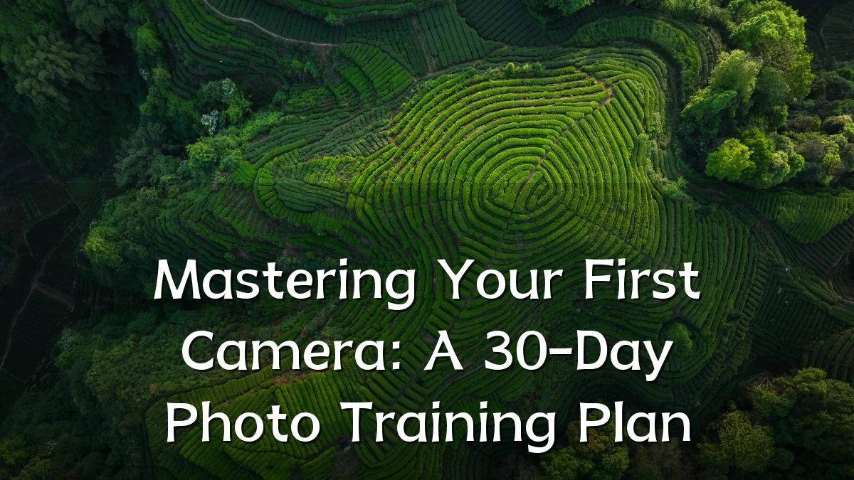 Mastering Your First Camera: A 30-Day Photo Training Plan