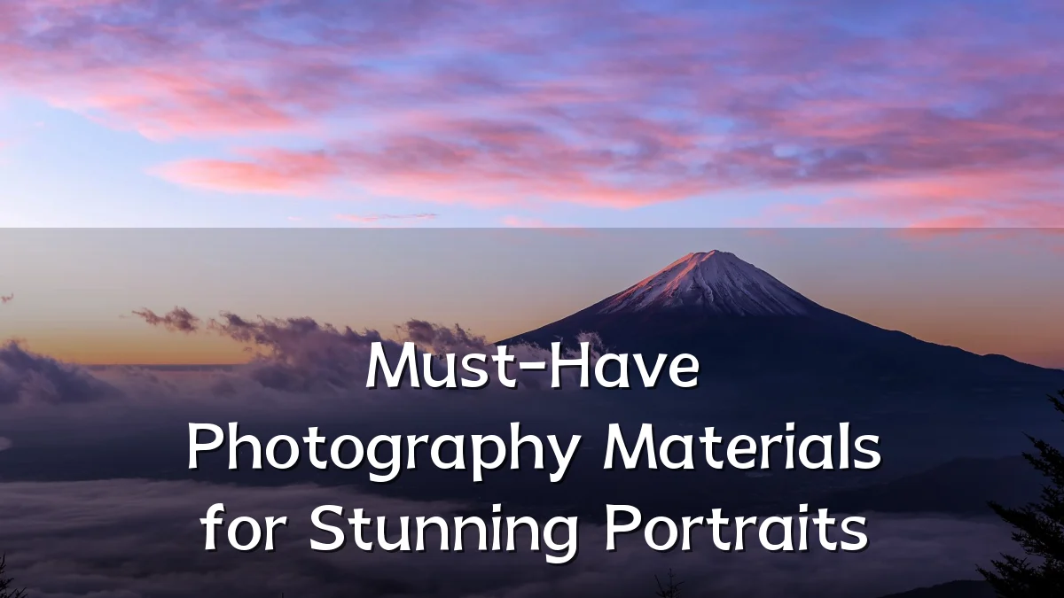 Must-Have Photography Materials for Stunning Portraits