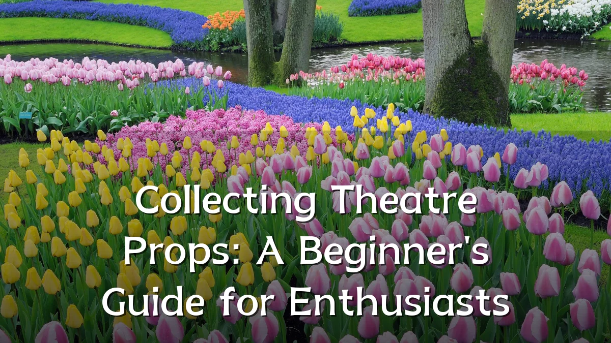 Collecting Theatre Props: A Beginner's Guide for Enthusiasts