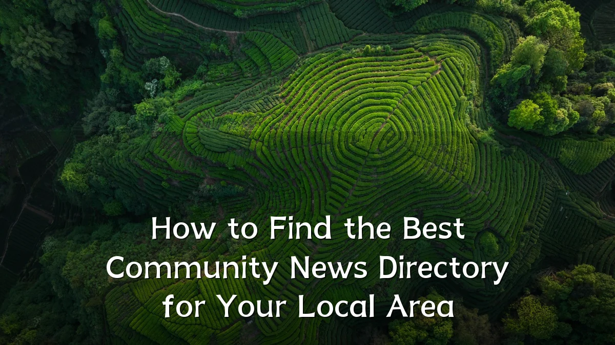 How to Find the Best Community News Directory for Your Local Area