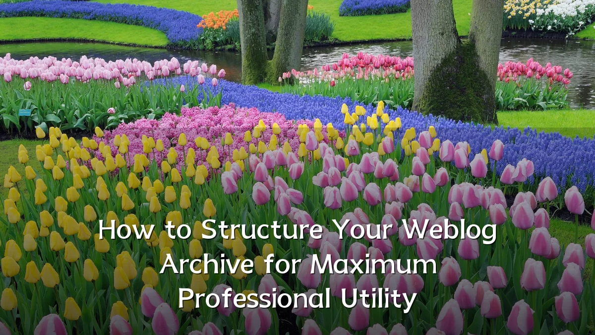 How to Structure Your Weblog Archive for Maximum Professional Utility