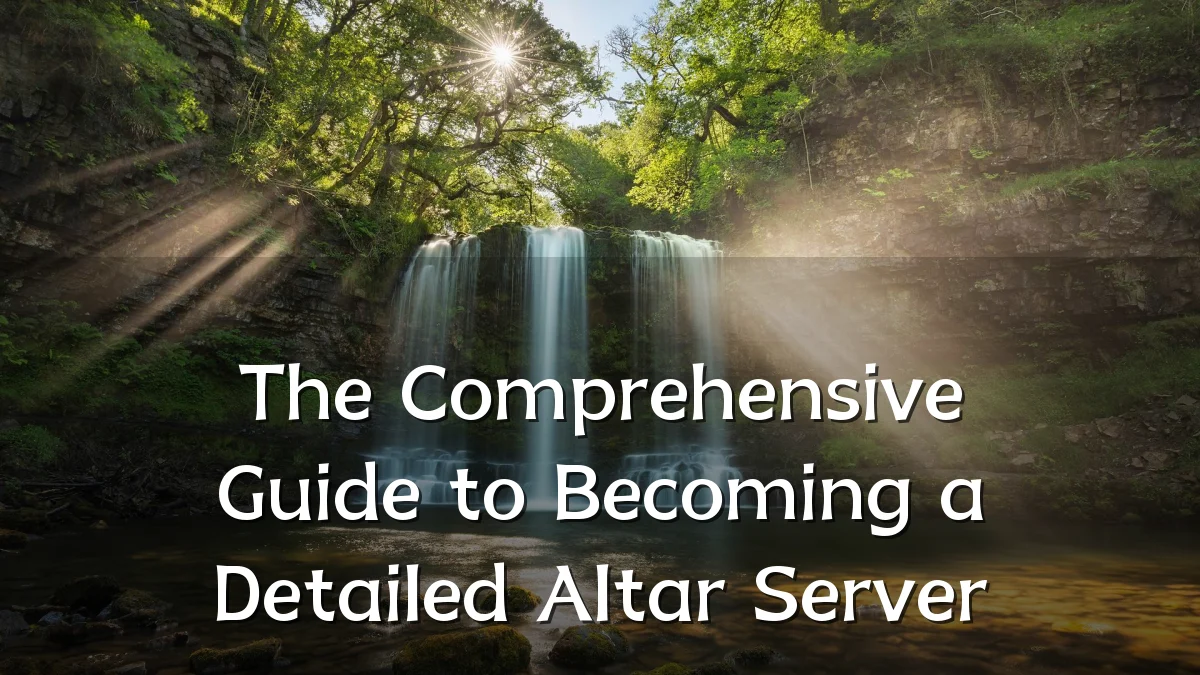 The Comprehensive Guide to Becoming a Detailed Altar Server