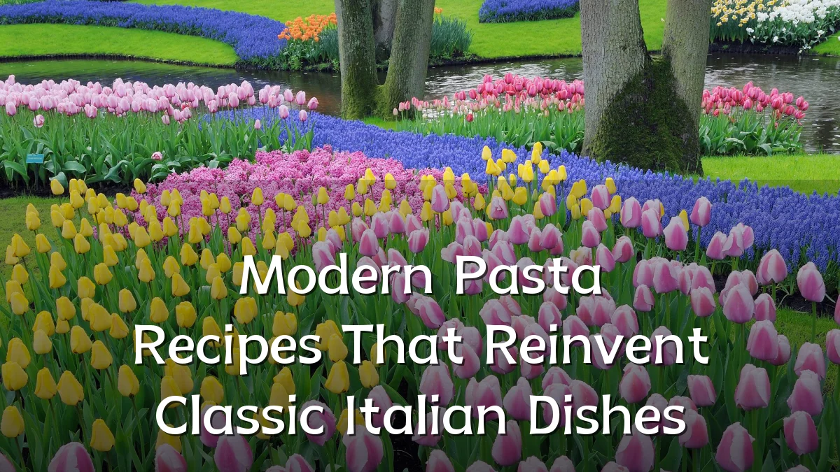Modern Pasta Recipes That Reinvent Classic Italian Dishes