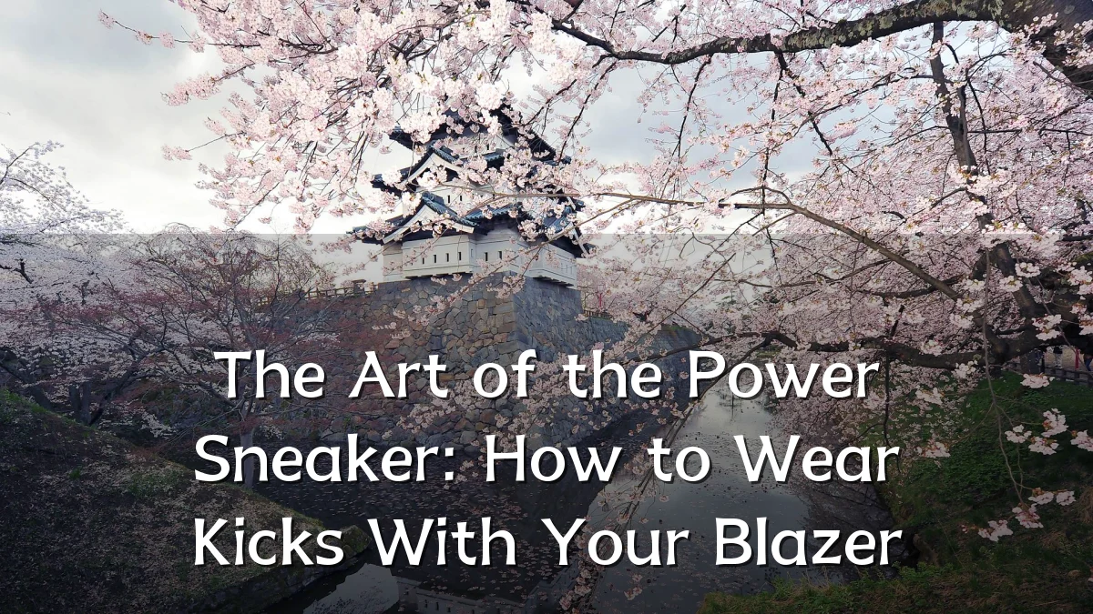 The Art of the Power Sneaker: How to Wear Kicks With Your Blazer