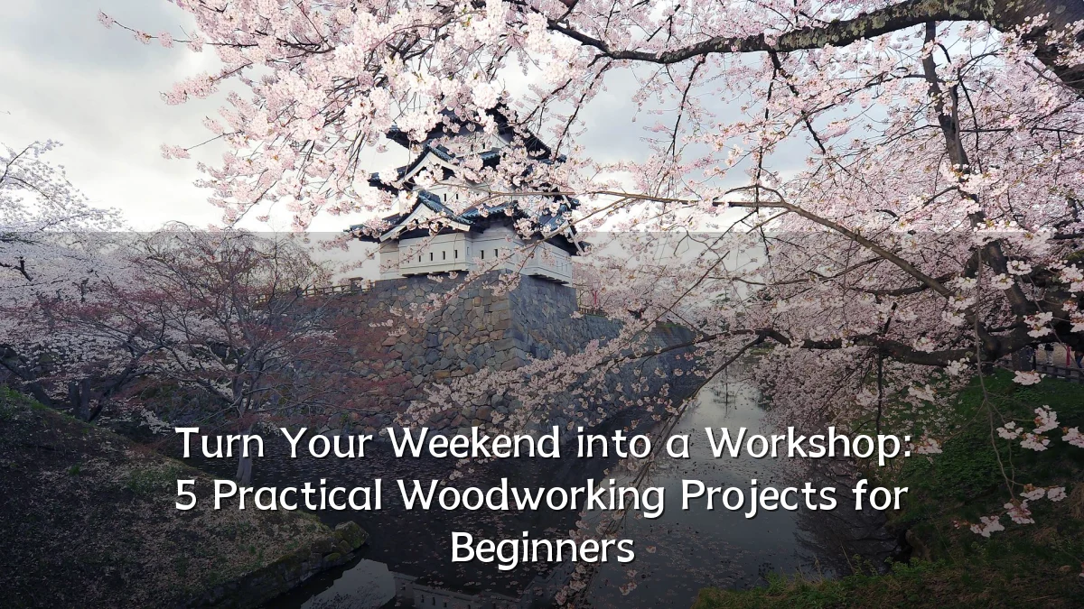 Turn Your Weekend into a Workshop: 5 Practical Woodworking Projects for Beginners