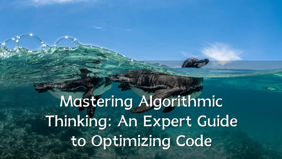 Mastering Algorithmic Thinking: An Expert Guide to Optimizing Code
