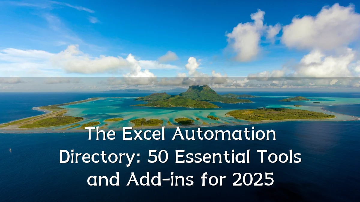 The Excel Automation Directory: 50 Essential Tools and Add-ins for 2025